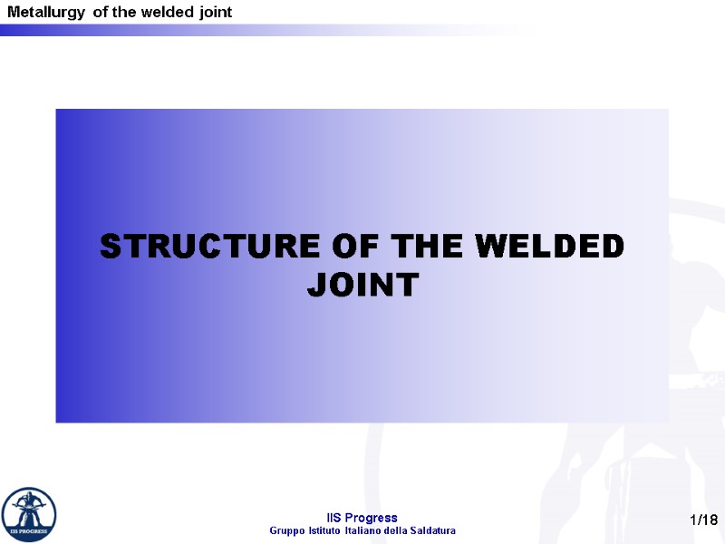 1/18 STRUCTURE OF THE WELDED JOINT